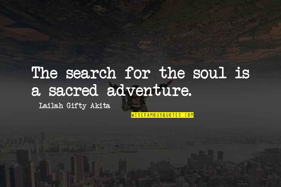 Tokuyama My Hero Quotes By Lailah Gifty Akita: The search for the soul is a sacred