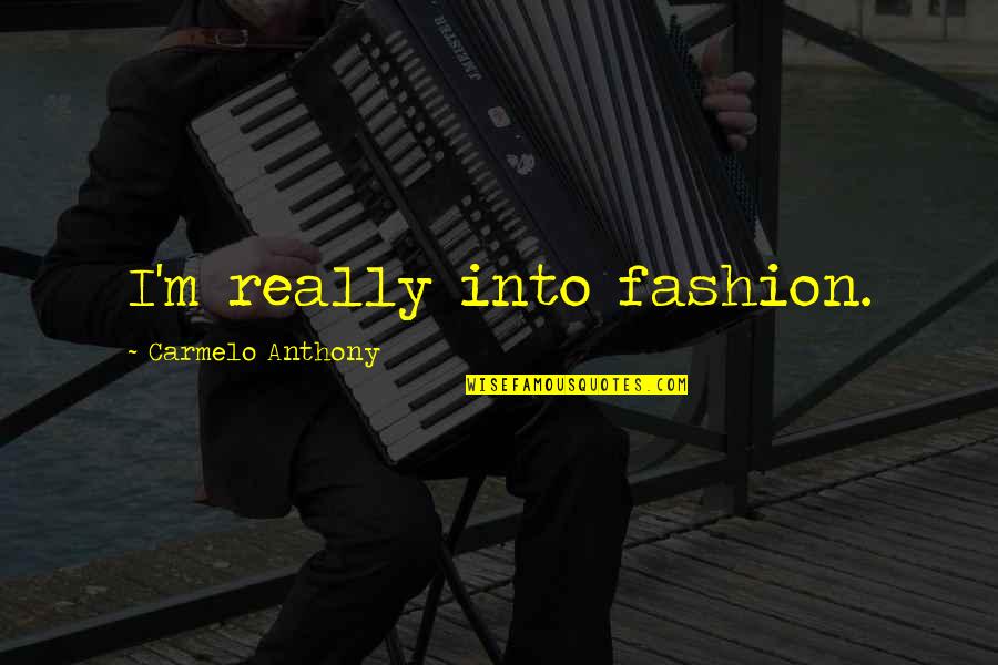 Tokyo Drift Takashi Quotes By Carmelo Anthony: I'm really into fashion.