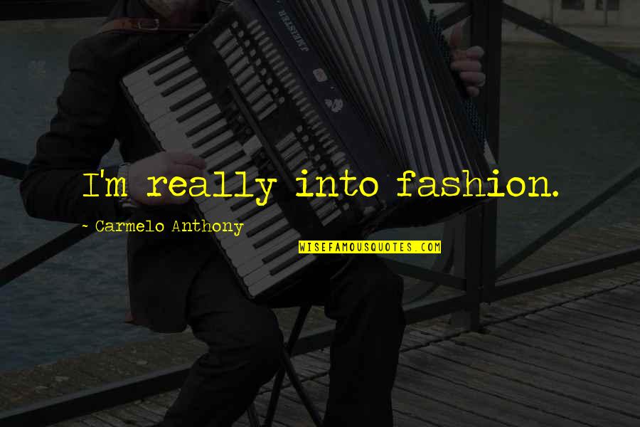 Tokyo Drift Takashi Quotes By Carmelo Anthony: I'm really into fashion. Tokyo Drift Takashi Quotes By Carmelo Anthony: I'm really into fashion.