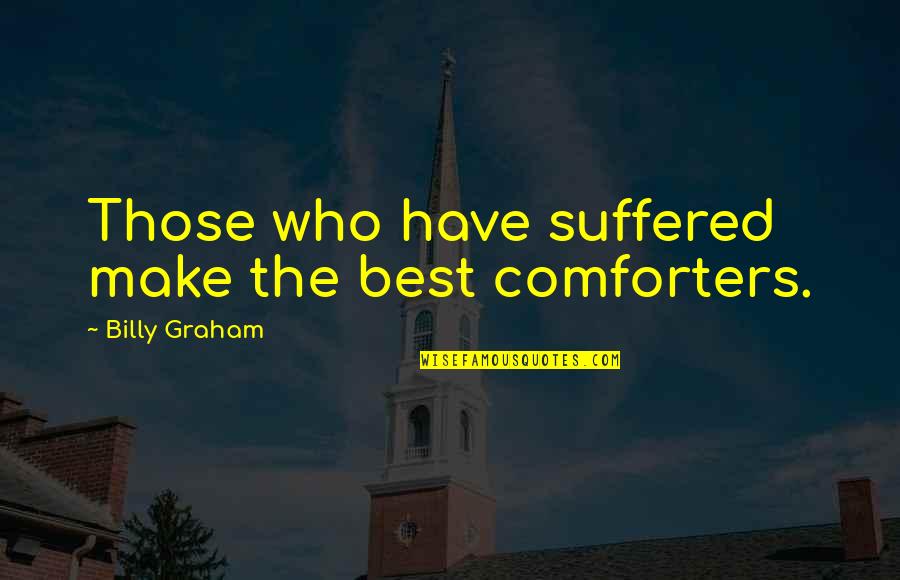 Tokyo Express Quotes By Billy Graham: Those who have suffered make the best comforters. Tokyo Express Quotes By Billy Graham: Those who have suffered make the best comforters.