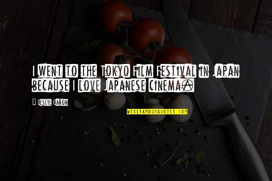 Tokyo Japan Quotes By Leslie Caron: I went to the Tokyo Film Festival in