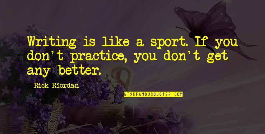 Tokyo Monogatari Quotes By Rick Riordan: Writing is like a sport. If you don't