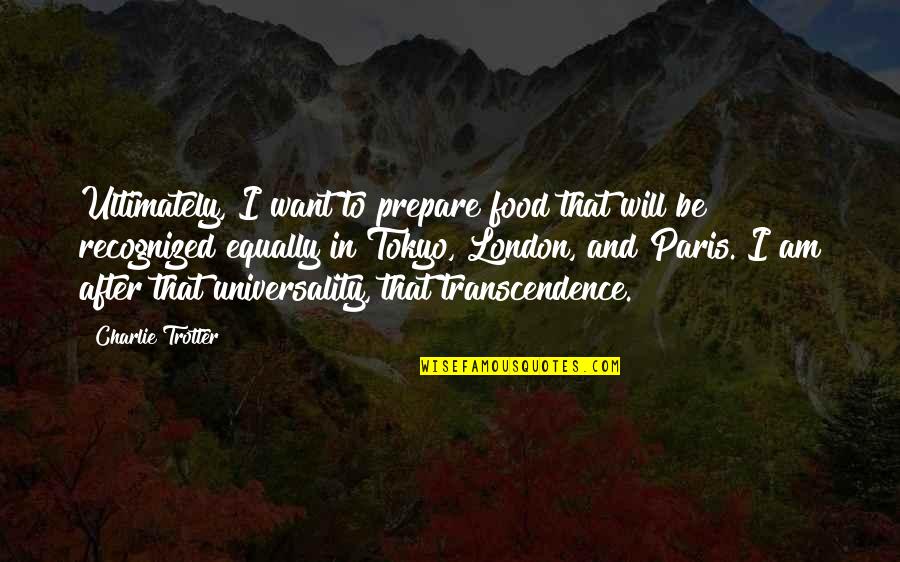 Tokyo Quotes By Charlie Trotter: Ultimately, I want to prepare food that will
