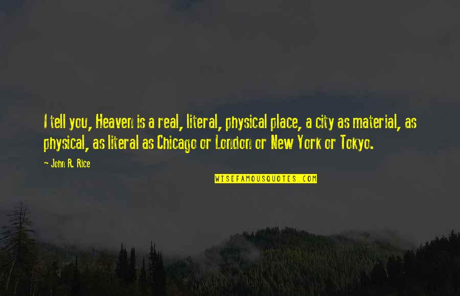 Tokyo Quotes By John R. Rice: I tell you, Heaven is a real, literal,