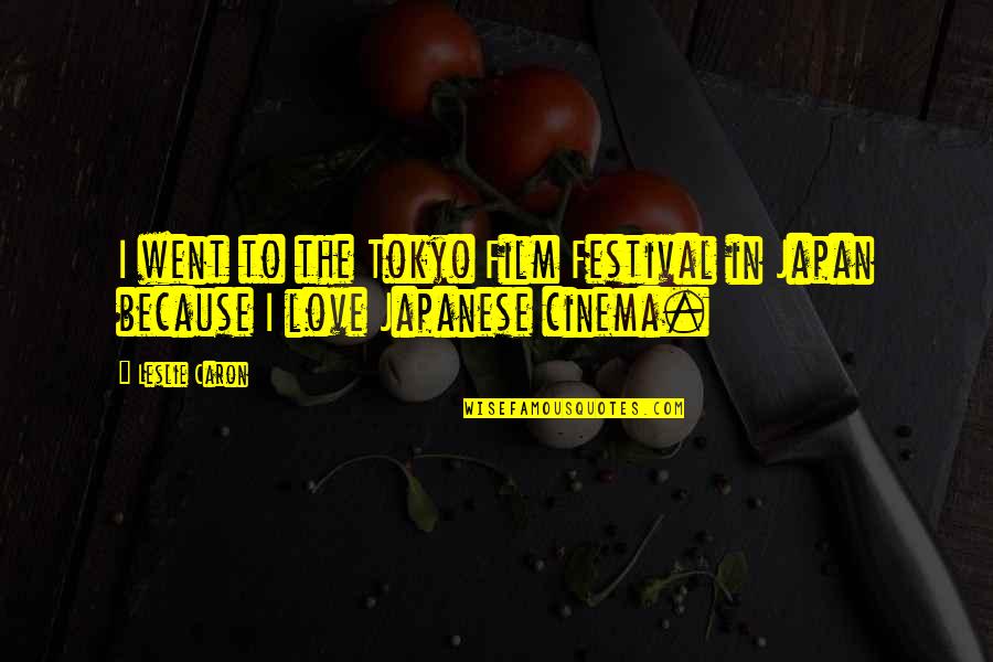 Tokyo Quotes By Leslie Caron: I went to the Tokyo Film Festival in