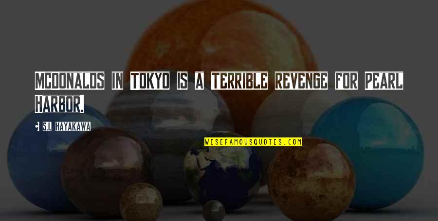 Tokyo Quotes By S.I. Hayakawa: McDonalds in Tokyo is a terrible revenge for