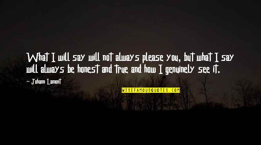 Tol Quotes By Johann Lamont: What I will say will not always please Tol Quotes By Johann Lamont: What I will say will not always please