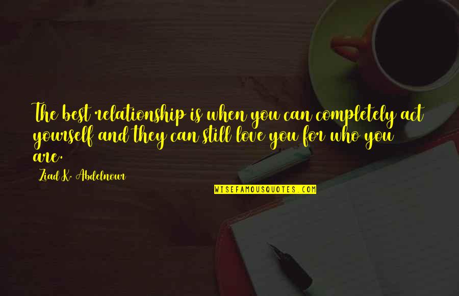 Tolay Regional Park Quotes By Ziad K. Abdelnour: The best relationship is when you can completely