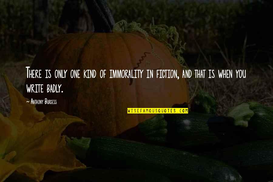 Tolcher Md Quotes By Anthony Burgess: There is only one kind of immorality in Tolcher Md Quotes By Anthony Burgess: There is only one kind of immorality in