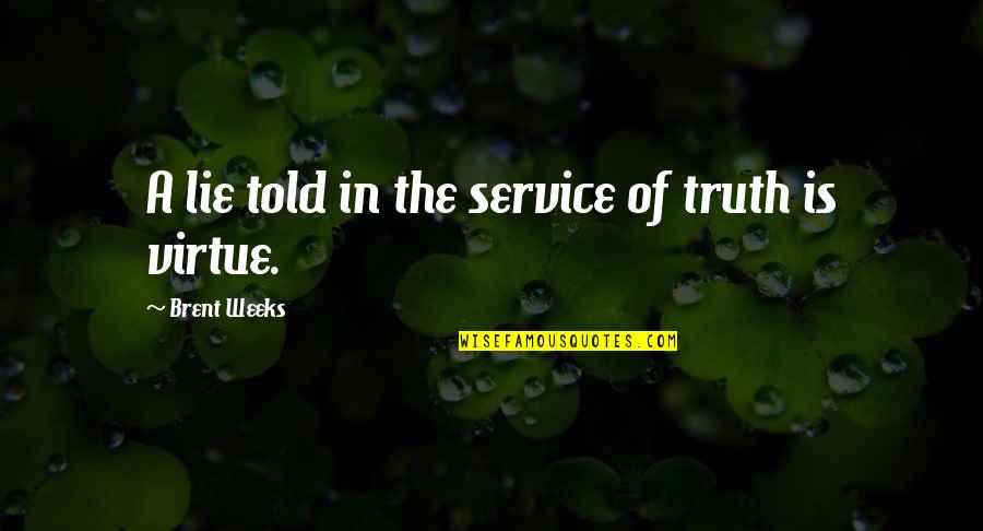 Told Lie Quotes By Brent Weeks: A lie told in the service of truth