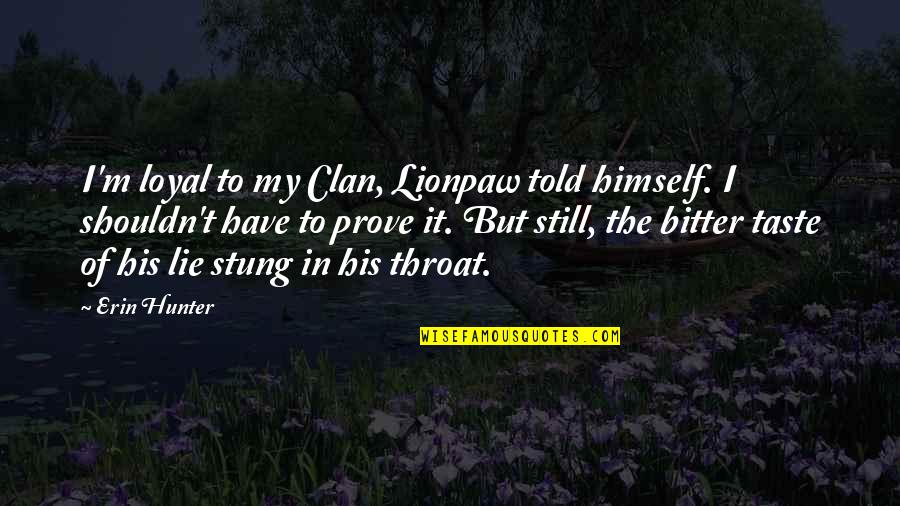 Told Lie Quotes By Erin Hunter: I'm loyal to my Clan, Lionpaw told himself.