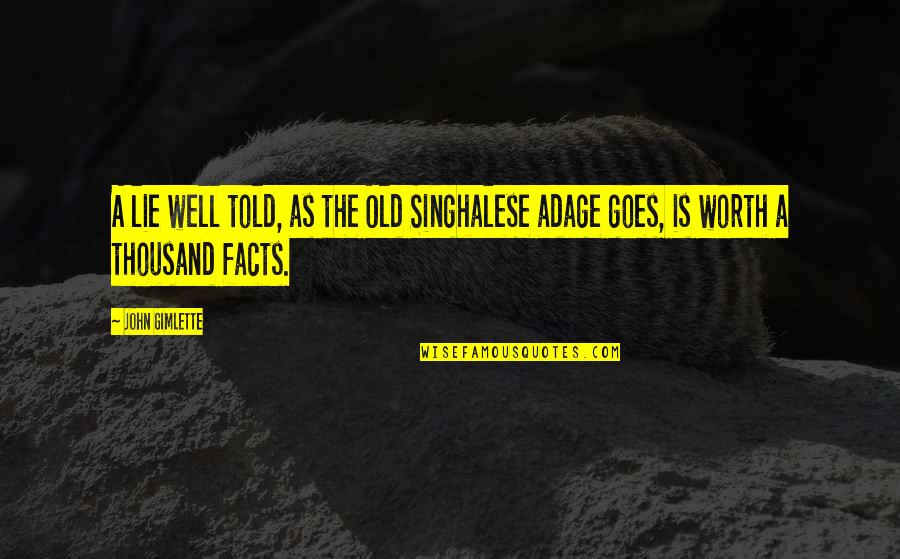Told Lie Quotes By John Gimlette: A lie well told, as the Old Singhalese
