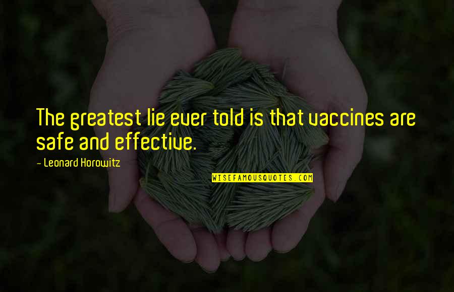 Told Lie Quotes By Leonard Horowitz: The greatest lie ever told is that vaccines