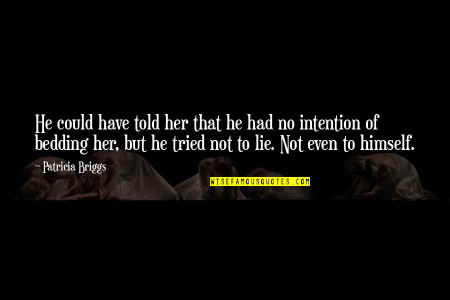 Told Lie Quotes By Patricia Briggs: He could have told her that he had