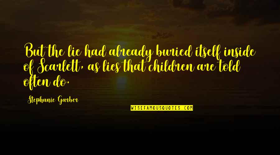 Told Lie Quotes By Stephanie Garber: But the lie had already buried itself inside