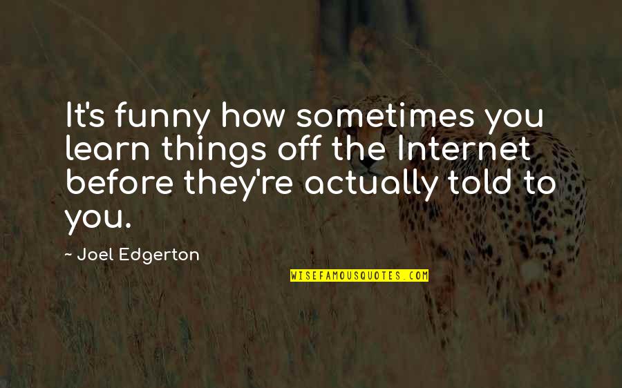 Told Off Quotes By Joel Edgerton: It's funny how sometimes you learn things off