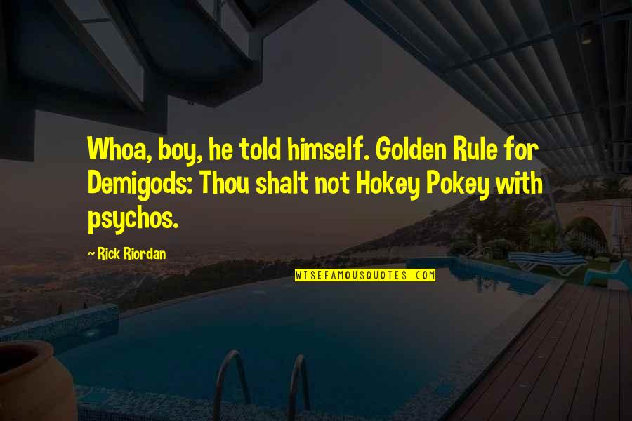 Told Quotes By Rick Riordan: Whoa, boy, he told himself. Golden Rule for