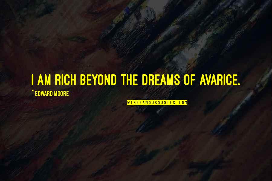Toldos Plegables Quotes By Edward Moore: I am rich beyond the dreams of avarice.
