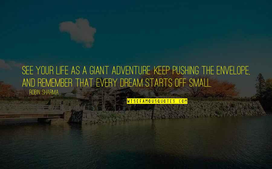 Toldos Plegables Quotes By Robin Sharma: See your life as a giant adventure. Keep