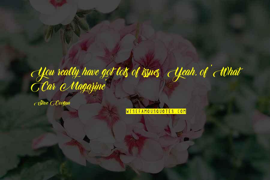 Toldos Plegables Quotes By Steve Coogan: You really have got lots of issues! Yeah,
