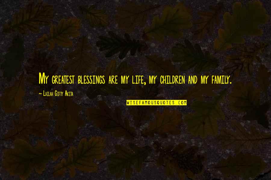 Toledano Home Quotes By Lailah Gifty Akita: My greatest blessings are my life, my children Toledano Home Quotes By Lailah Gifty Akita: My greatest blessings are my life, my children