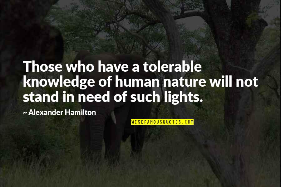 Tolerable Quotes By Alexander Hamilton: Those who have a tolerable knowledge of human