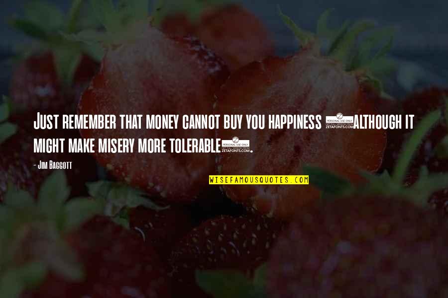 Tolerable Quotes By Jim Baggott: Just remember that money cannot buy you happiness