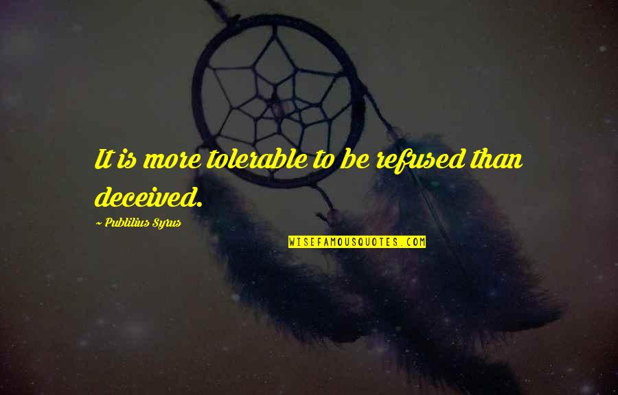Tolerable Quotes By Publilius Syrus: It is more tolerable to be refused than