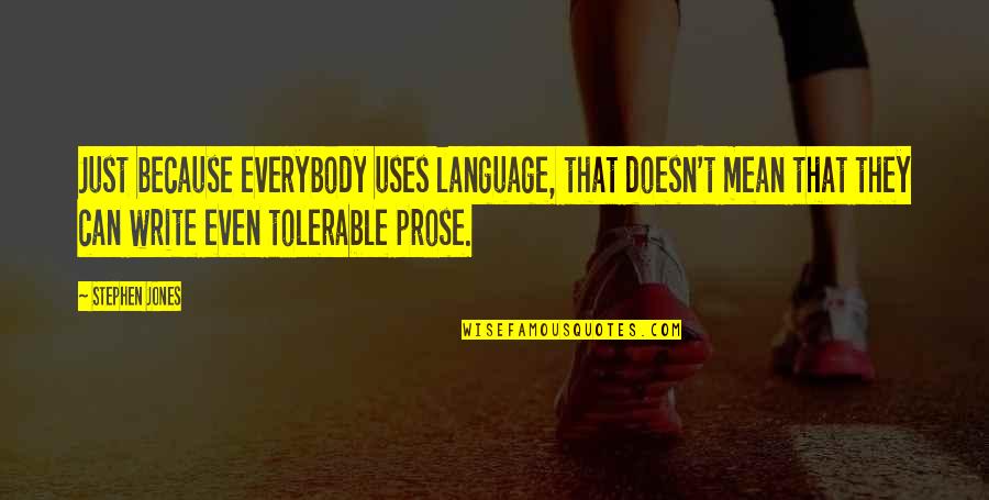 Tolerable Quotes By Stephen Jones: Just because everybody uses language, that doesn't mean