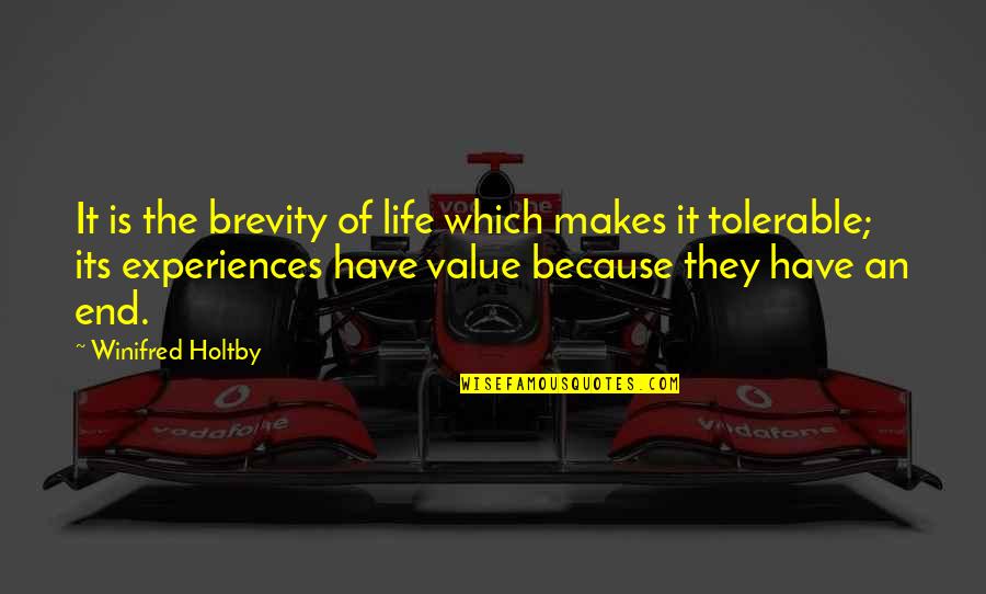 Tolerable Quotes By Winifred Holtby: It is the brevity of life which makes