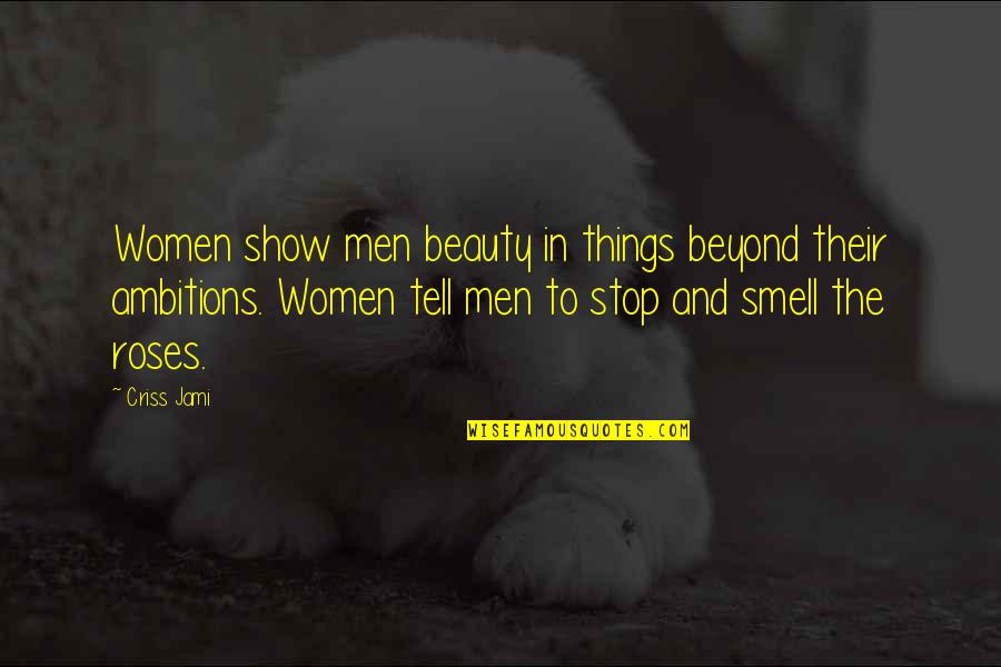 Tolerable Synonym Quotes By Criss Jami: Women show men beauty in things beyond their