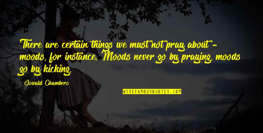 Tolerably Good Quotes By Oswald Chambers: There are certain things we must not pray Tolerably Good Quotes By Oswald Chambers: There are certain things we must not pray