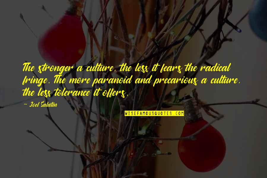 Tolerance And Culture Quotes By Joel Salatin: The stronger a culture, the less it fears Tolerance And Culture Quotes By Joel Salatin: The stronger a culture, the less it fears