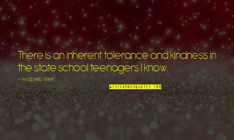 Tolerance And Kindness Quotes By Arabella Weir: There is an inherent tolerance and kindness in
