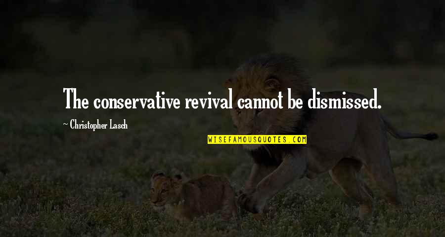 Tolerance And Kindness Quotes By Christopher Lasch: The conservative revival cannot be dismissed.