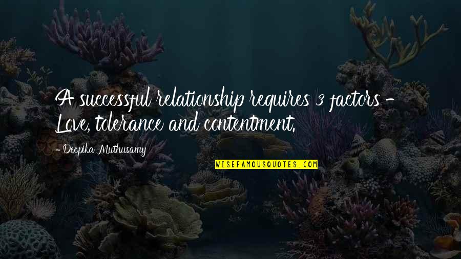 Tolerance And Love Quotes By Deepika Muthusamy: A successful relationship requires 3 factors - Love,