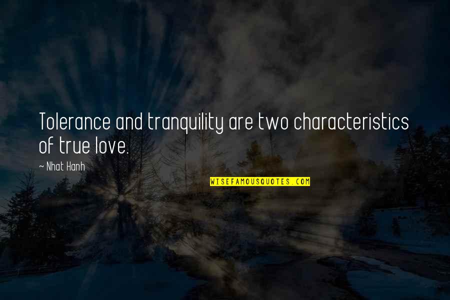 Tolerance And Love Quotes By Nhat Hanh: Tolerance and tranquility are two characteristics of true