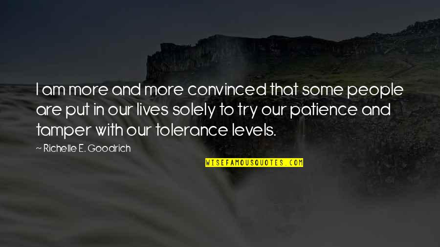 Tolerance And Patience Quotes By Richelle E. Goodrich: I am more and more convinced that some