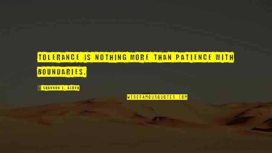Tolerance And Patience Quotes By Shannon L. Alder: Tolerance is nothing more than patience with boundaries.