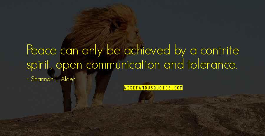 Tolerance And Peace Quotes By Shannon L. Alder: Peace can only be achieved by a contrite Tolerance And Peace Quotes By Shannon L. Alder: Peace can only be achieved by a contrite