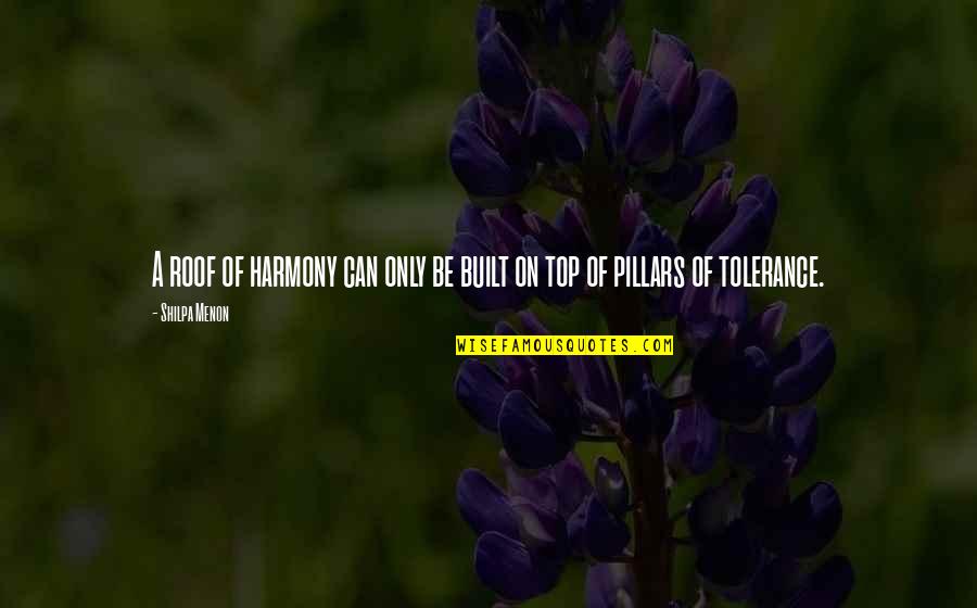 Tolerance And Peace Quotes By Shilpa Menon: A roof of harmony can only be built