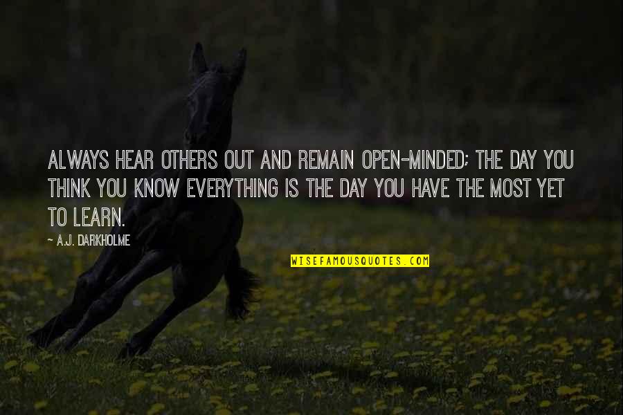 Tolerance And Respect Quotes By A.J. Darkholme: Always hear others out and remain open-minded; the