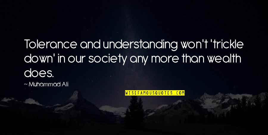 Tolerance And Understanding Quotes By Muhammad Ali: Tolerance and understanding won't 'trickle down' in our