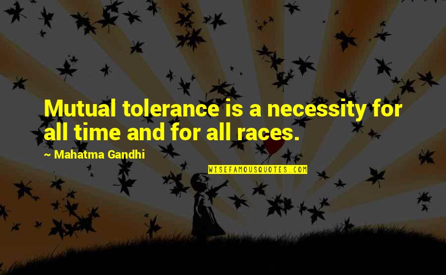 Tolerance Gandhi Quotes By Mahatma Gandhi: Mutual tolerance is a necessity for all time Tolerance Gandhi Quotes By Mahatma Gandhi: Mutual tolerance is a necessity for all time
