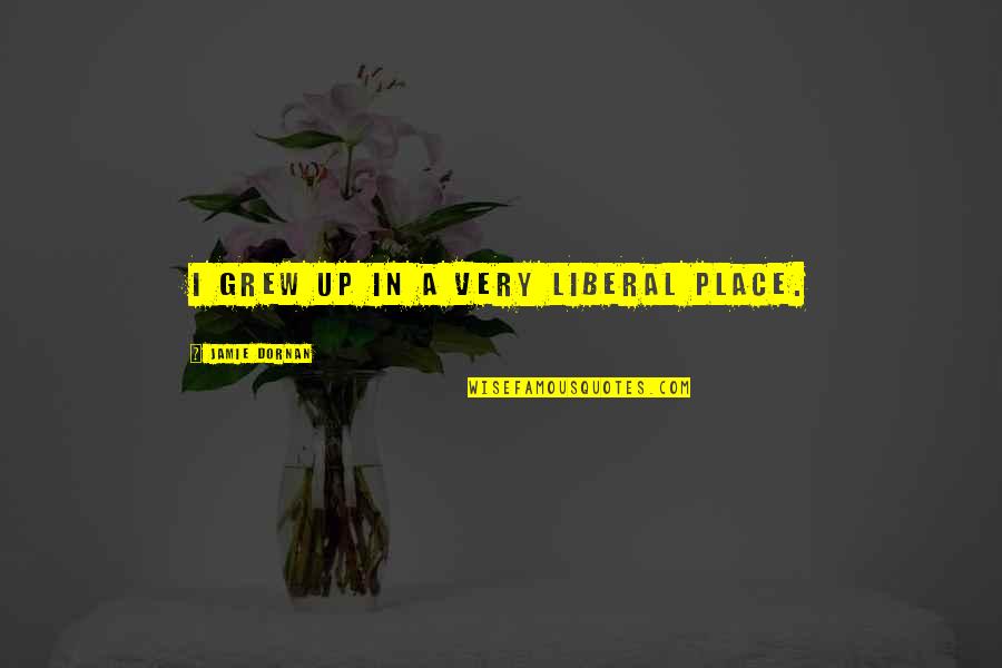 Tolerance In Islam Quotes By Jamie Dornan: I grew up in a very liberal place. Tolerance In Islam Quotes By Jamie Dornan: I grew up in a very liberal place.