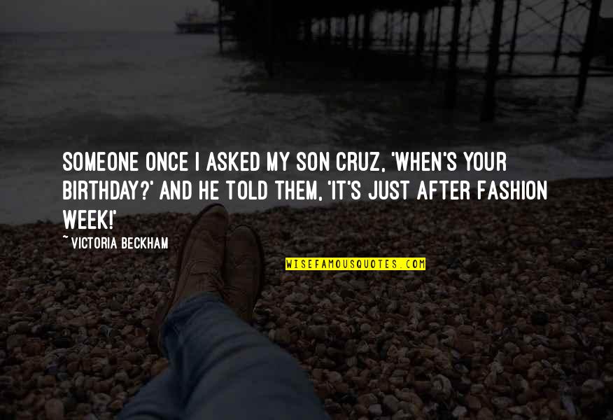 Tolerance In Islam Quotes By Victoria Beckham: Someone once I asked my son Cruz, 'When's Tolerance In Islam Quotes By Victoria Beckham: Someone once I asked my son Cruz, 'When's