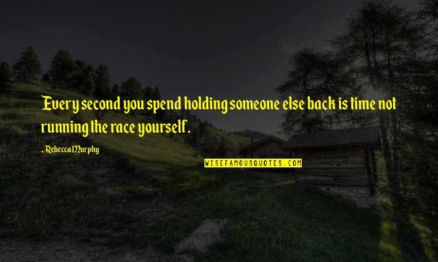 Tolerance Inspirational Quotes By Rebecca Murphy: Every second you spend holding someone else back Tolerance Inspirational Quotes By Rebecca Murphy: Every second you spend holding someone else back