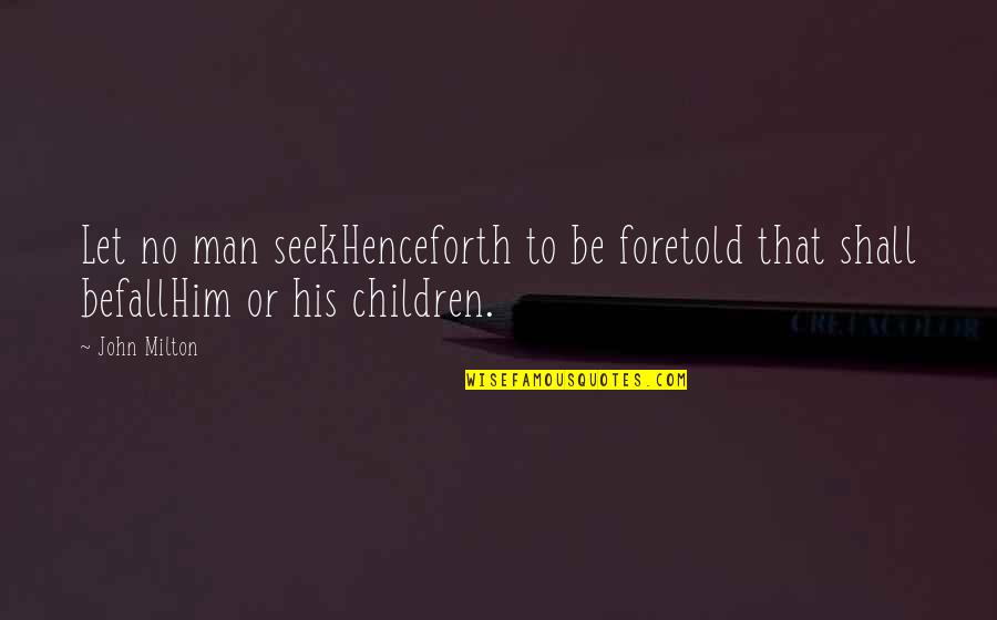 Tolerance Level Quotes By John Milton: Let no man seekHenceforth to be foretold that