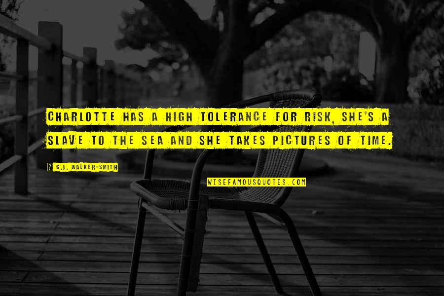 Tolerance Pictures With Quotes By G.J. Walker-Smith: Charlotte has a high tolerance for risk, she's