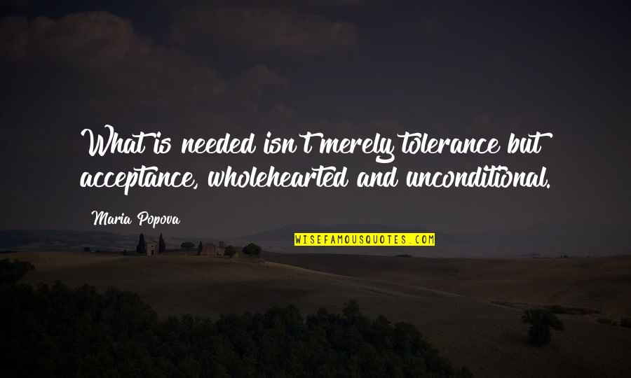 Tolerance Versus Acceptance Quotes By Maria Popova: What is needed isn't merely tolerance but acceptance,